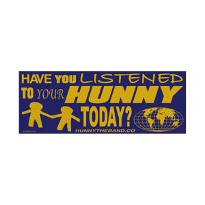 HAVE YOU LISTENED? BUMPER STICKER